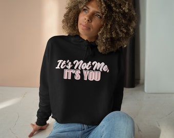 It's Not Me, It's You Crop Hoodie