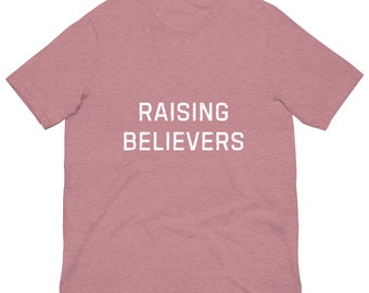 Raising Believers - Unisex t-shirt