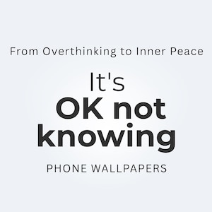 Peut inclure: Fond blanc avec le texte « De la surréflexion à la paix intérieure ». L'expression « It's OK not knowing » est en gras, en lettres noires. En dessous, le texte « PHONE WALLPAPERS » est affiché.