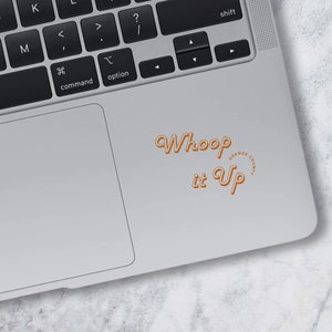Real Housewives of Orange County Whoop it Up Kiss-Cut Vinyl Decal, quote sticker, bravo tv merch, Bravo Lover Present, Funny Quote
