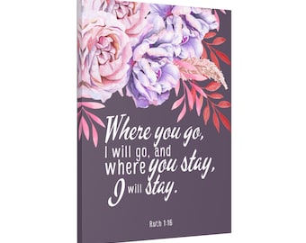 Ruth 1:16 Where you go, I will go, and Where You Stay, I will Stay Canvas Stretched, 1.5'' 8x12 - 30x40 Bible Verse Scripture