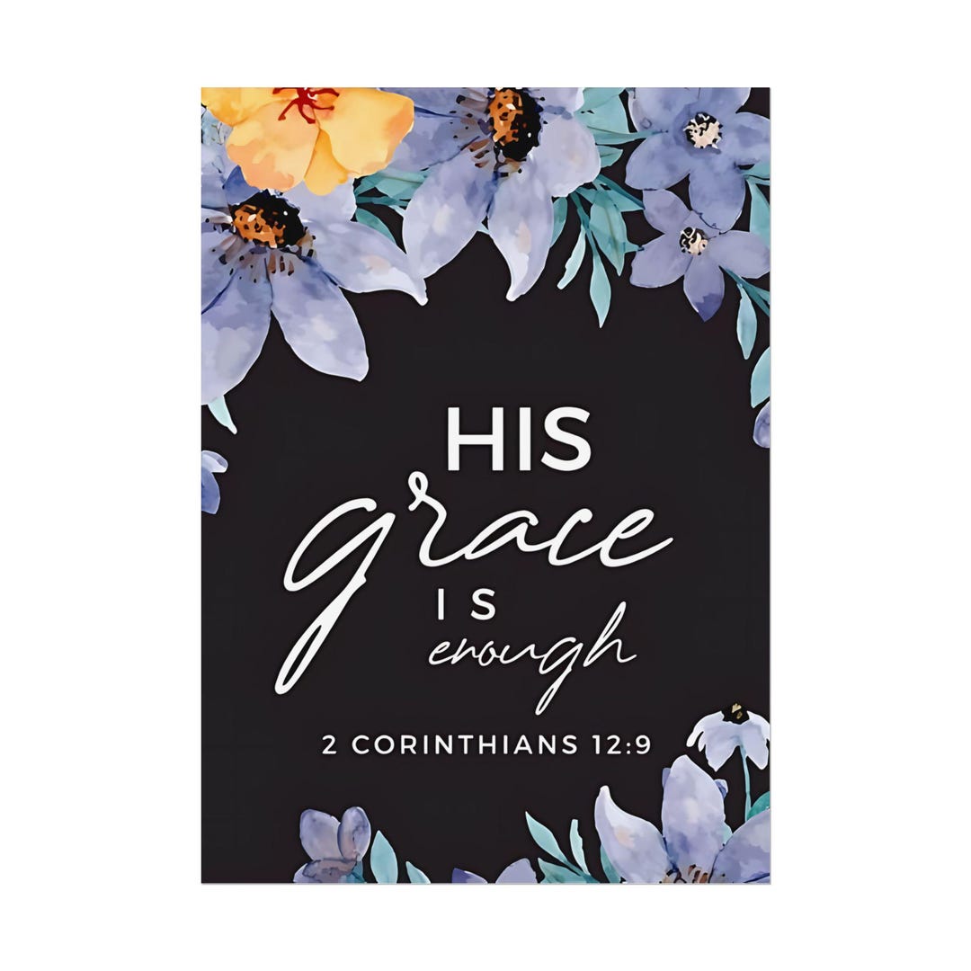 2 Corinthians 12:9 His Grace is Enough 5"x7" - 28"x40" Bible Verse ...