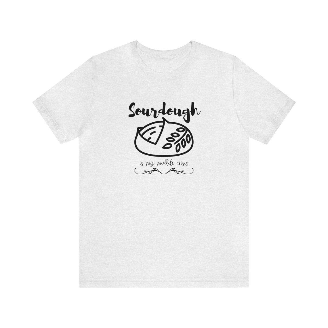 Sourdough is My Midlife Crisis, Bella Canvas Soft Tee, Sourdough T