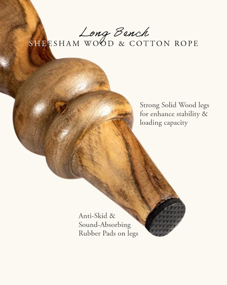 May include: Close-up of a wooden bench leg made of sheesham wood and cotton rope. The leg has a rounded design with a dark rubber pad on the bottom. Text on the image reads "Long Bench" and "Anti-Skid & Sound-Absorbing Rubber Pads on legs."