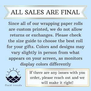 May include: Light blue background with text that reads "ALL SALES ARE FINAL." The text explains that returns and exchanges are not allowed because the wrapping paper rolls are custom printed. It also states that colors may vary slightly.