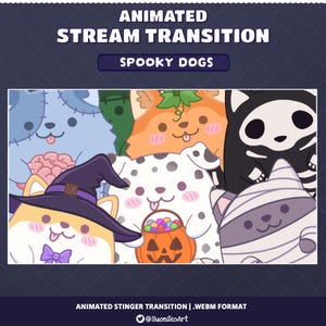 May include: An animated stream transition graphic titled ANIMATED STREAM TRANSITION SPOOKY DOGS featuring cartoon dogs dressed in Halloween costumes including a witch, a mummy, a skeleton, and a pumpkin, with a jack-o'-lantern bucket of candy.