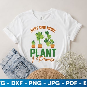 Just One more Plant I Promise Svg, Funny Plant Lover SVG, Plant Lover SVG, Gardening Png, Gift for Plant Lover, Digital Download