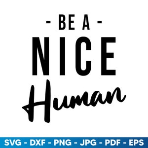 Be A Nice Human, kindness Svg, Inspirational Quotes Svg, Motivation Svg, Positive Quote Svg, Inspirational Svg, be kind svg, Kind Quote Svg