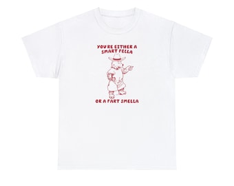 Du bist entweder ein Smart Fella oder ein Furz Smella - Unisex T-shirt