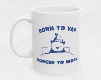Born to Yap Forced to Work Coffee Mug, Office Humor