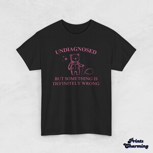 Undiagnosed But Something is Definitely Wrong - Cute Funny Relatable Tee - Quirky Gift for Friends or Family, Funny T-Shirt