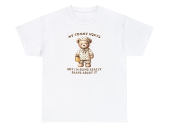 My Tummy Hurts but I'm Being Really Brave About it - Unisex T-shirt