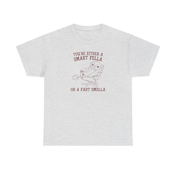 You're Either a Smart Fella or a Fart Smella - Unisex T-shirt