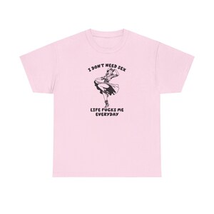 I don't need S * x - Unisex T Shirt, ich brauche keinen Sex Shirt ...