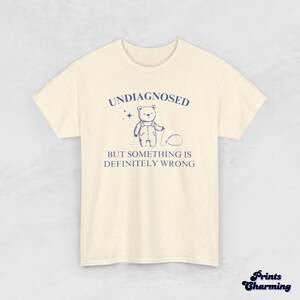 Undiagnosed But Something is Definitely Wrong - Cute Funny Relatable Tee - Quirky Gift for Friends or Family, Funny T-Shirt