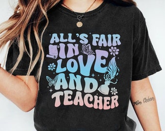 All's Fair In Love And Teacher,Trendy Text tshirt,Poet Crewneck T-shirt , Eras Shirt, Gift For Her, Womens Shirt, Tee Top.