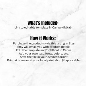 Pu&ograve; includere: Testo su uno sfondo di marmo bianco che spiega come utilizzare un modello modificabile acquistato su Etsy. Il testo dice "What's Included: Link to editable template in Canva (digital)" e "How it Works: Purchase the product(s) via this listing in Etsy. Etsy will email you with product details. Edit the template and/or fill out in Canva. Add your own text, fonts, colours, etc. Save the file in your desired format. Print at home or at your local print shop (if applicable)"