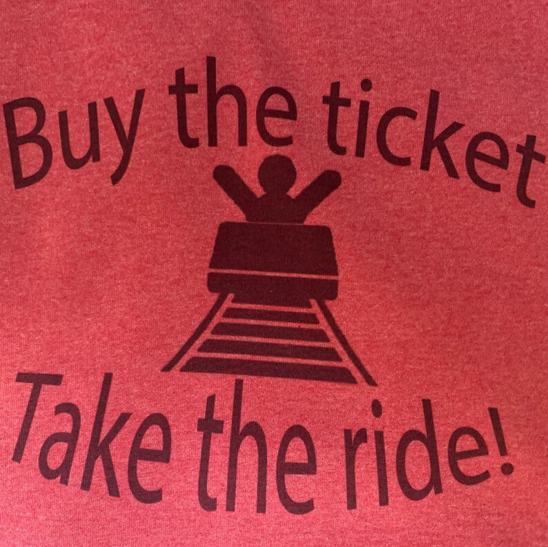 Buy the Ticket Take the Ride! - T Shirt - Etsy
