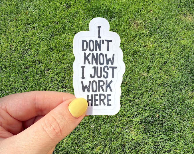 I Don't Know I Just Work Here Vinyl Sticker For Laptop Decor Funny Design Accessory Water Bottle Sticker Decal Coworker Gift Office Humor