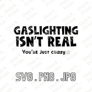 Herunterladbare Gaslighting ist nicht real, du bist nur verrückt SVG-, PNG- und JPG-Dateien enthalten