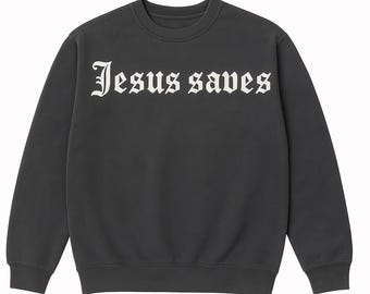 Jesus saves on back of crewneck sweatshirt