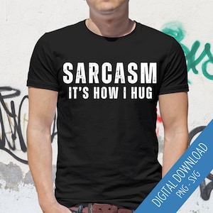 Funny Men&#39;s Shirt SVG, Sarcasm It&#39;s How I Hug PNG, Distressed and Solid Text Designs, Rude Men&#39;s Shirt Sublimation, Sarcastic Dad Joke
