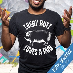 Funny Men's Shirt SVG, Funny Bald Saying PNG, Every Butt Loves A Rub Distressed and Solid Text Designs, Pig Joke Sublimation, Funny Dad Joke