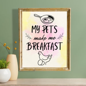 My Pets Make Me Breakfast Wall Art, Funny Poster, Printable Home Decor, Digital Download, High Quality Chicken Art Print, Pet Gift