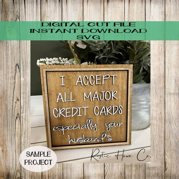 I accept all major credit cards especially your husbands svg funny sign SVG Digital Laser Cut File Glowforge payment method sign We accept