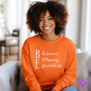 Inspirational Quote Sweatshirt, Be Brave Strong Fearless, Unisex Pullover, Motivational Clothing, Gift Idea, Many Colors and Sizes