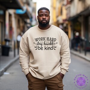 Unisex Work Hard Stay Humble Be Kind Inspirational Quote Sweatshirt, Many Colors, Hoodie Option