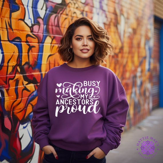 Unisex Busy Making My Ancestors Proud Graphic Sweatshirt Inspirational Hoodie Multicolor Options
