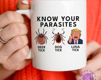 Funny Election Mug, Know Your Parasites, Deer Tick Dog Tick Luna Tick, Political Humor Coffee Cup, 2 Sizes, Multiple Colors, Anti-Trump