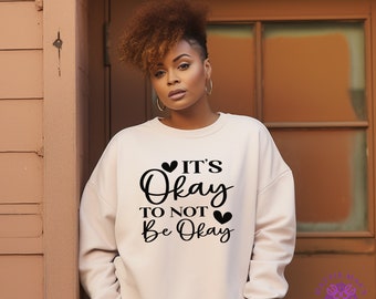 Unisex It&#39;s Okay To Not Be Okay Comfort Sweatshirt, Inspirational Quote, Many Colors, Hoodie Option