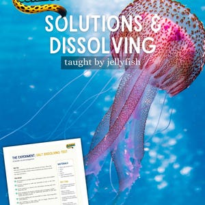 May include: A science investigation poster titled "Solutions & Dissolving" with a jellyfish illustration. The poster includes the text "taught by jellyfish" and a page with experiment instructions. The background is a blue underwater scene.