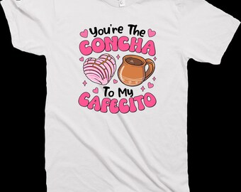You are the concha to my cafecito Valentine Shirt. Valentines Shirt