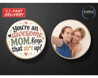 You're An Awesome Mom Keep that Sh*t up Coin with your Photo, Funny Keepsake Gift for Mom, Birthday Mothers Day Gift