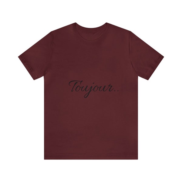 Toujour Unisex Jersey Short Sleeve Tee | Always Short Sleeve Tee | French Lover Shirt | Toujour Personalized New Gift Tee | Toujour Shirt.