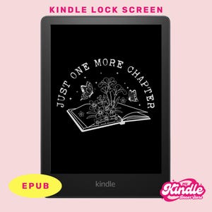 May include: Black and white Kindle e-reader lock screen with the text "Just one more chapter" in a circle around an open book with flowers and butterflies. The Kindle logo is visible at the bottom of the screen.