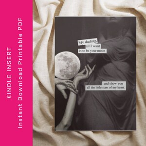 May include: Black and white art print featuring a full moon held between two hands. Text reads "My darling, all I want is to be your moon and show you all the little stars of my heart." The print is a Kindle insert.
