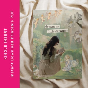 May include: A digital art print featuring a vintage-style collage with a woman reading a book in a garden setting. The text "dream on little dreamer" is displayed. The print is labeled "KINDLE INSERT Instant Download Printable PDF".
