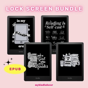 May include: A set of four Kindle lock screen designs featuring black and white illustrations with text. The designs include "in my Kindle era", "Reading is Self-care", "Just a Girl who loves Books", and "I'm a Kindle Girlie".