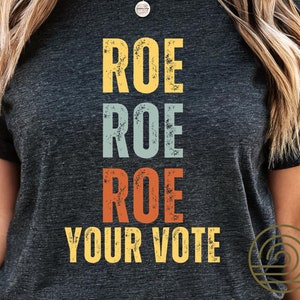 Roe Roe Roe Your Vote Shirt, Vote Ruthless, Protest Equality Tee, Human Rights Tee, Activist Clothing, Roe Tee, Election Shirt, Women Rights