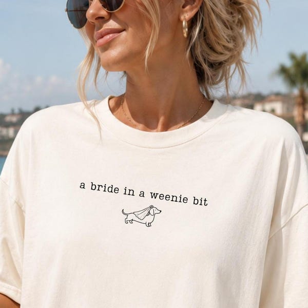 Bride in a Weenie Bit Shirt, Funny Dog Mom Engagement Tee, Newly Engaged Gift, Bridal Comfort Colors TShirt, Future Mrs Top