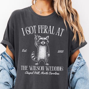 Custom Wedding Toss Shirts, Personalized Feral Raccoon Guest TShirt, Funny I Got Feral Shirt Party Favor, Bridal Party Keepsake Gift