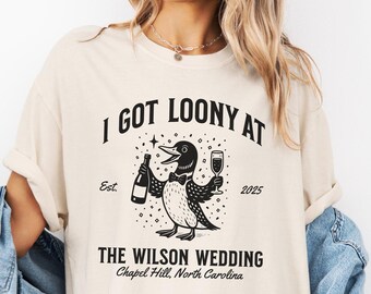 Custom Wedding Toss Shirts, Personalized Loon Duck Guest TShirt, Funny I Got Loony Shirt Party Favor, Bridal Party Keepsake Gift