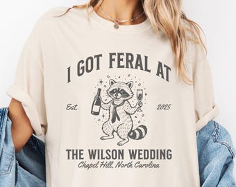Custom Wedding Toss Shirts, Personalized Feral Raccoon Guest TShirt, Funny I Got Feral Shirt Party Favor, Bridal Party Keepsake Gift