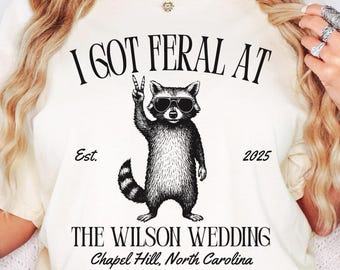 Custom Wedding Toss Shirts, Personalized Feral Raccoon Guest TShirt, Funny I Got Feral Shirt Party Favor, Bridal Party Keepsake Gift