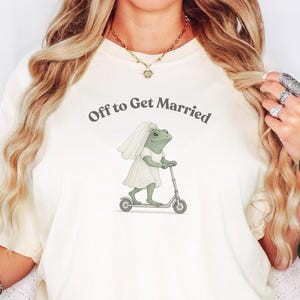 Funny Frog Bride Shirt, Off to Get Married Tee, Engagement Gift, Wedding Planning T-Shirt