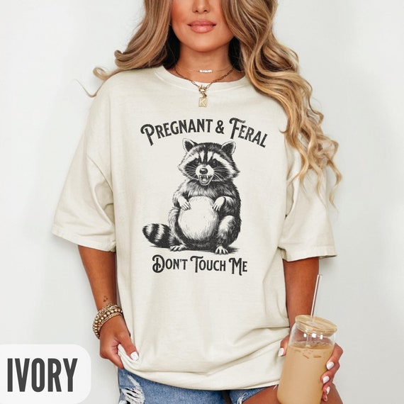 Pregnant & Feral Raccoon Shirt, Funny Pregnancy Graphic Tee, Sarcastic Mom to Be Gift, Quirky Pregnancy Humor Shirt for Her, Don't Touch Me